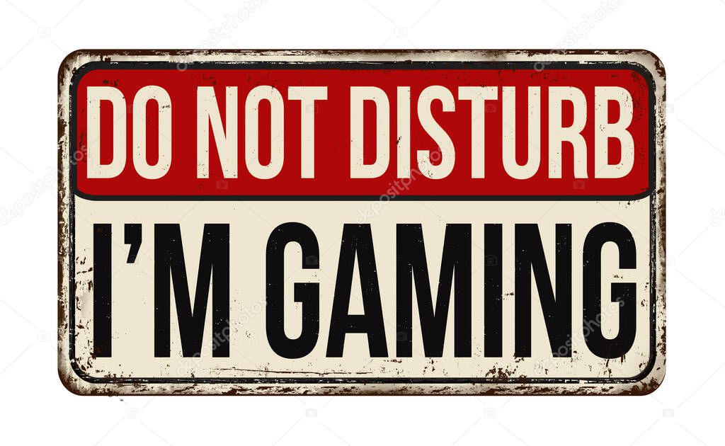 Do not disturb I'm gaming vintage rusty metal sign on a white background, vector illustration