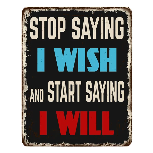 Stop Saying Wish Start Saying Vintage Rusty Metal Sign White — Stockvektor