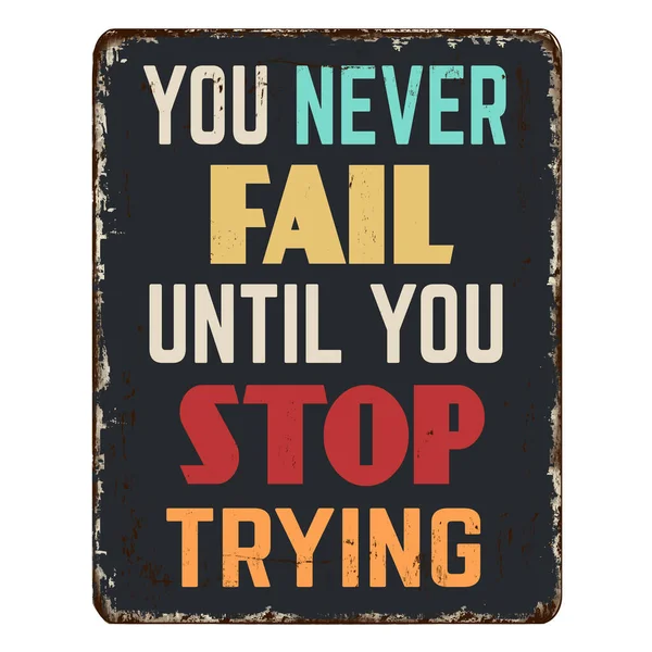 You Never Fail You Stop Trying Vintage Rusty Metal Sign — Stockvektor