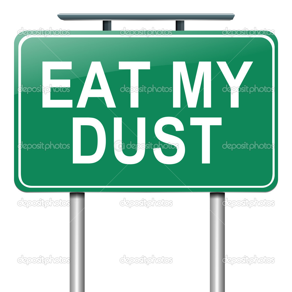 Eat my dust.