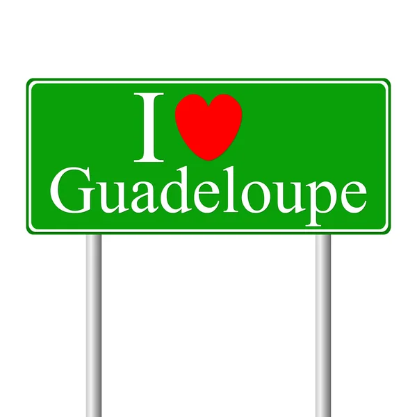 I love Guadeloupe, concept road sign — Stock Vector
