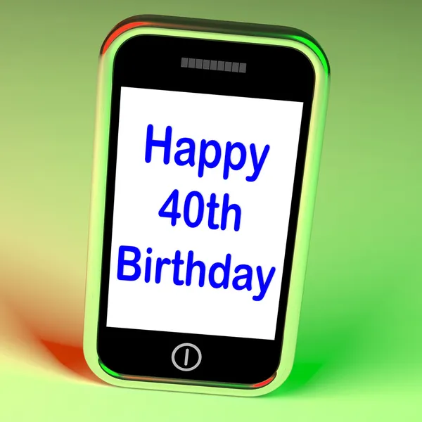 Happy 40th Birthday Smartphone Shows Celebrate Turning Forty — Stock Photo, Image