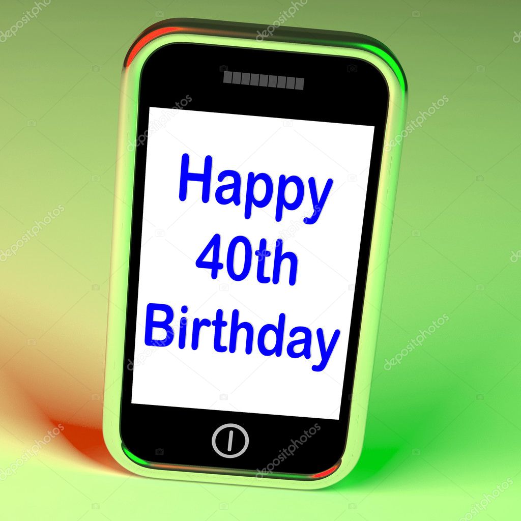 Happy 40th Birthday Smartphone Shows Celebrate Turning Forty