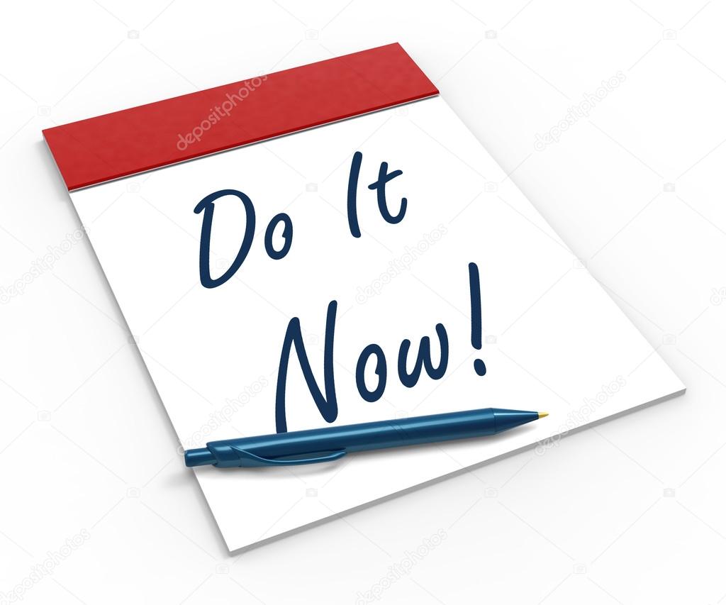 Do It Now! Notebook Shows Motivation Or Urgency