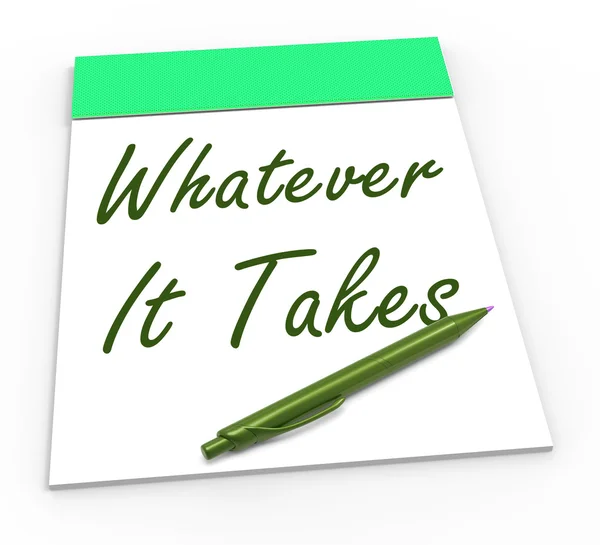 Whatever It Takes Notepad Shows Determination And Dedication — Stock Photo, Image