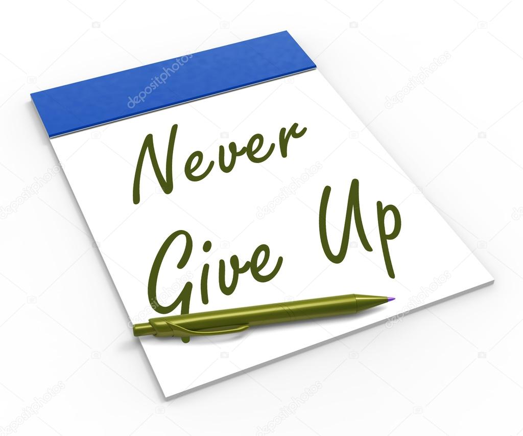 Never Give Up Notebook Means Determination And Motivation