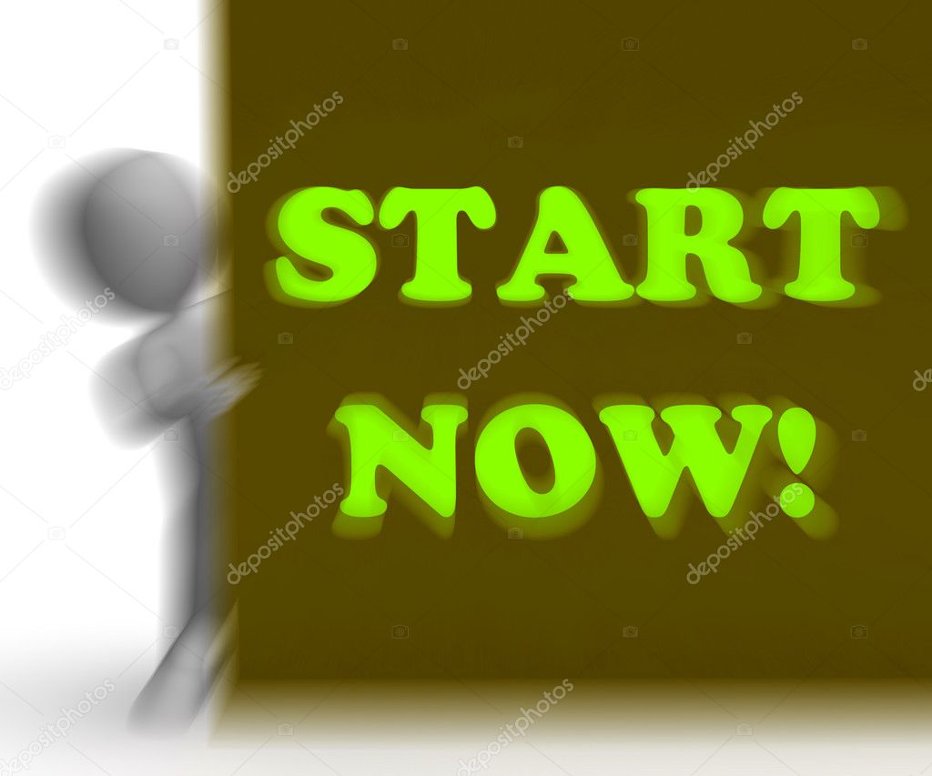 Start Now Placard Means Immediate Action Or Beginning