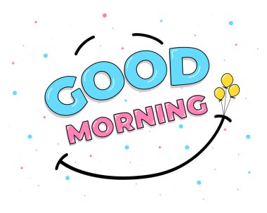 Good morning hand drawn words and smile sign rises on balloons. Drawing vector kind emoticon illustration clipart