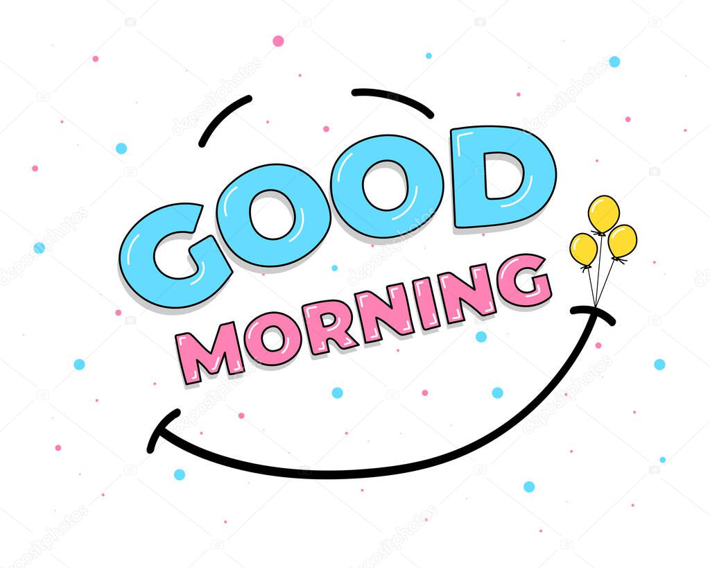 Good morning hand drawn words and smile sign rises on balloons. Drawing vector kind emoticon illustration