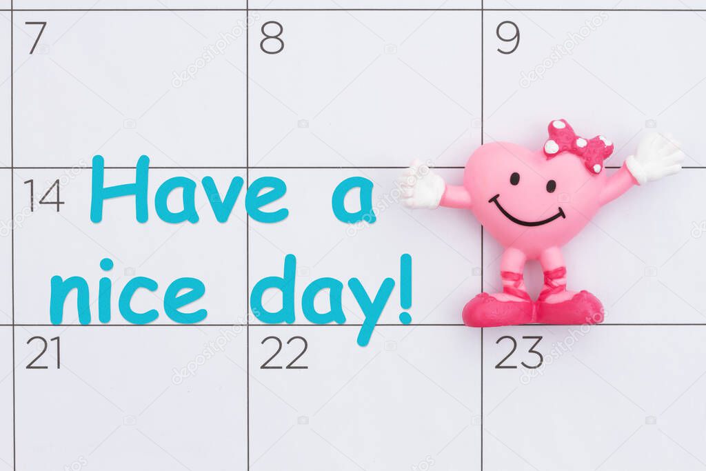Have a nice day today message on a calendar with a happy smiling heart for wishing customers well wishes