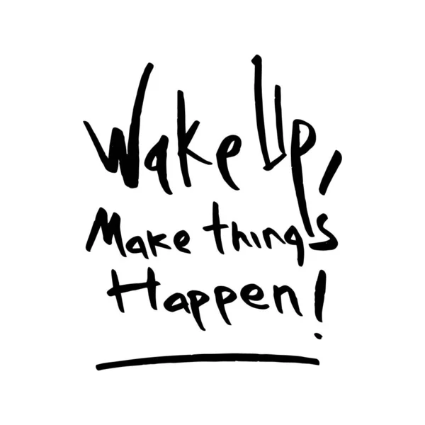 Wake Make Things Happen Vektor Handgeschriebener Text Auf Isoliertem Weißem — Stockvektor
