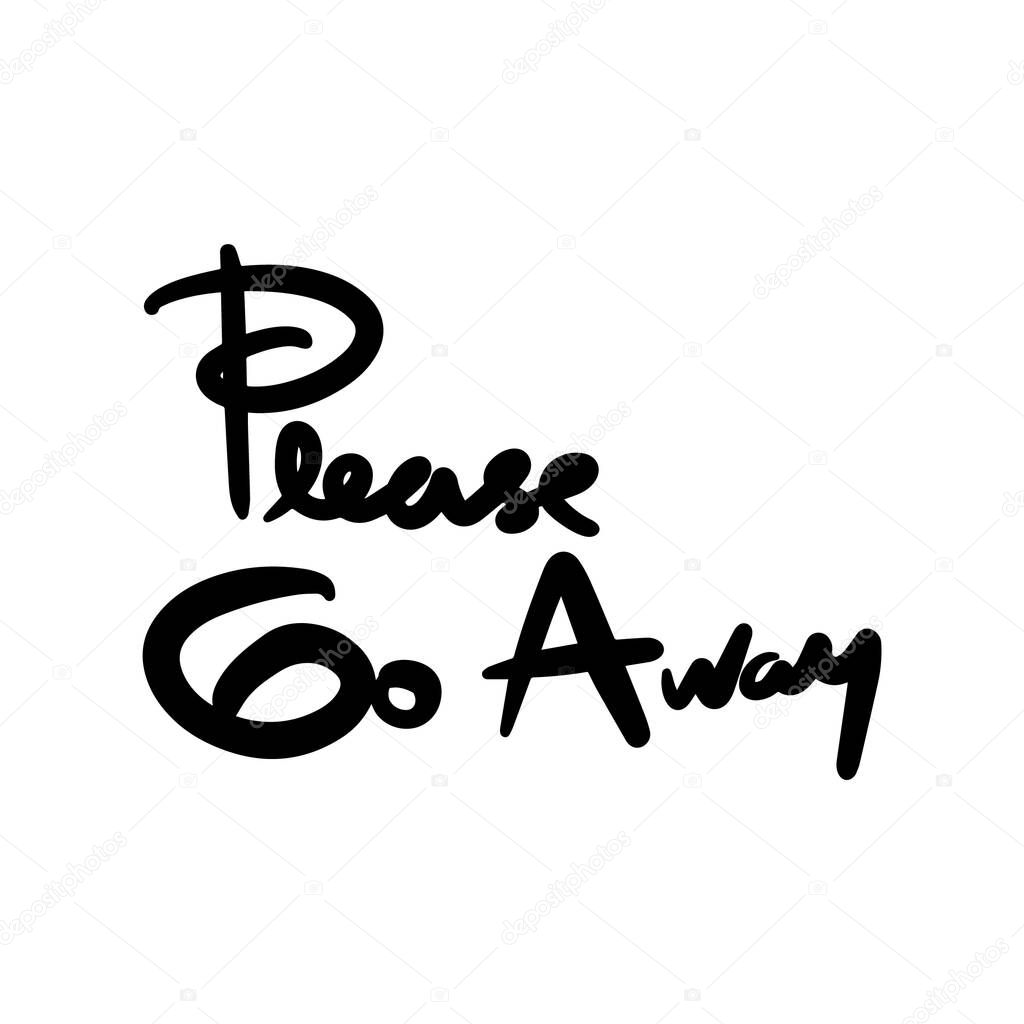 please go away vector Handwritten text on isolated white baground vector hand written lettering