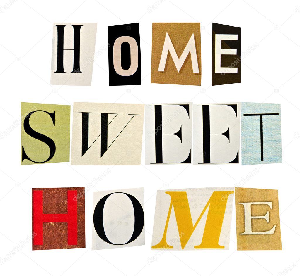The phrase Home Sweet Home formed with magazine letters on white background