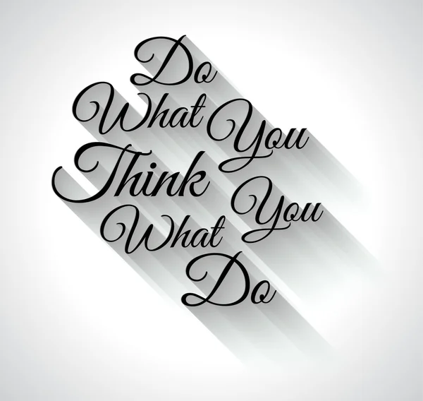 Inspirational Typo:"Do What You ThinkWhat you Do" — Stock Vector