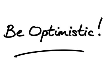 İyimser ol! Beyaz bir arkaplanda el yazısı.