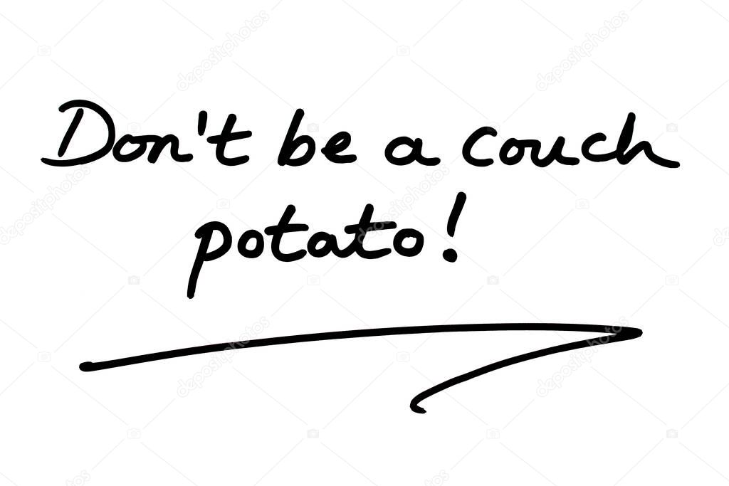 Dont be a couch potato! handwritten on a white background.