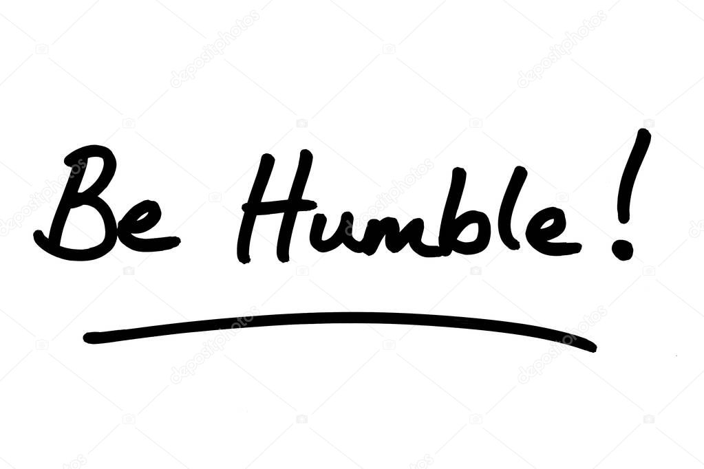 Be Humble! handwritten on a white background.