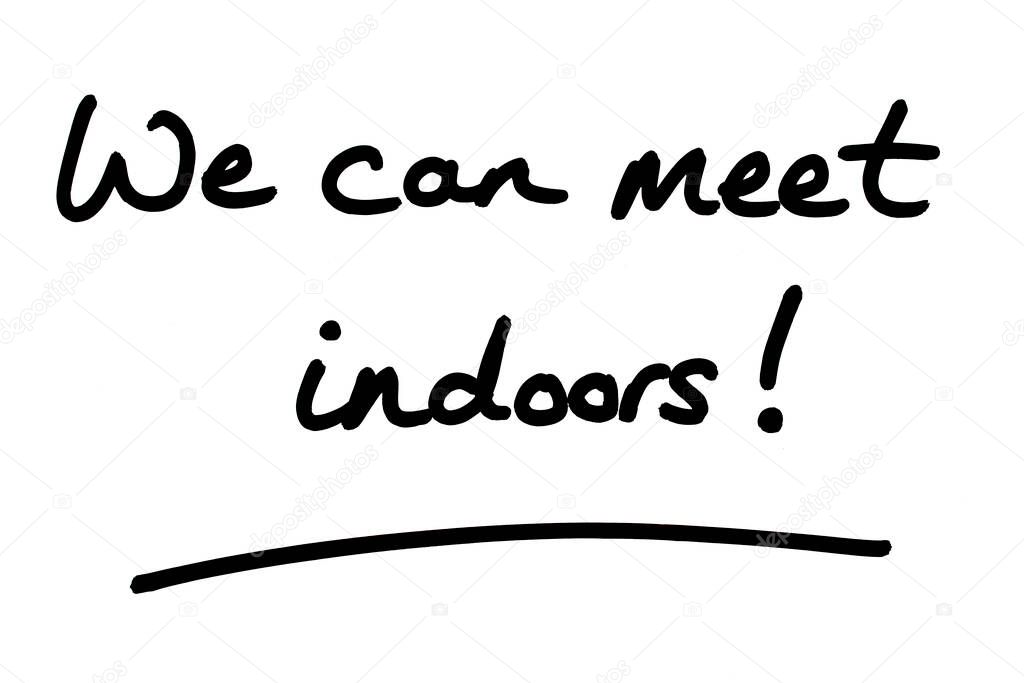 We can meet indoors! handwritten on a white background.