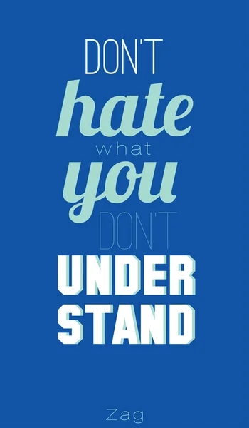 Don't hate what you don't understand — Stock Vector