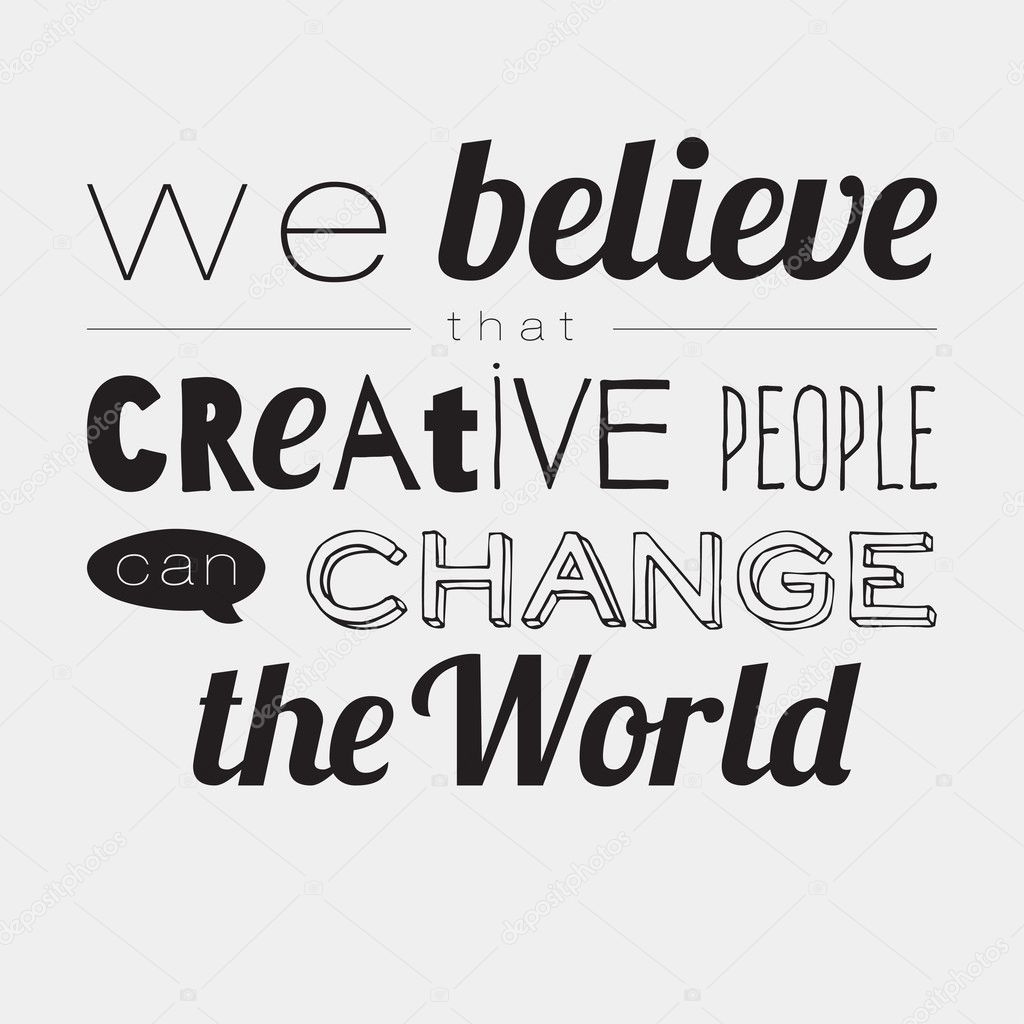 We believe that creative people can change the world