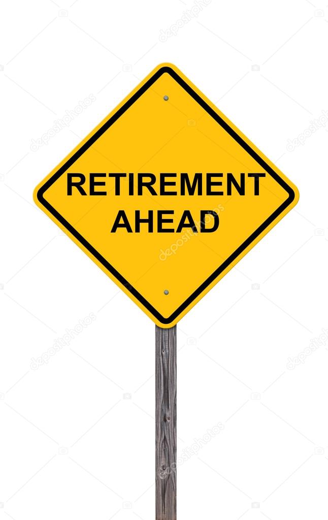 Caution - Retirement Ahead