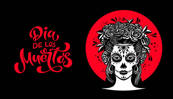 Day of the dead is a Mexican holiday. Woman with makeup - sugar skull with rose flowers. Lettering Dia de los muertos. Vector illustration