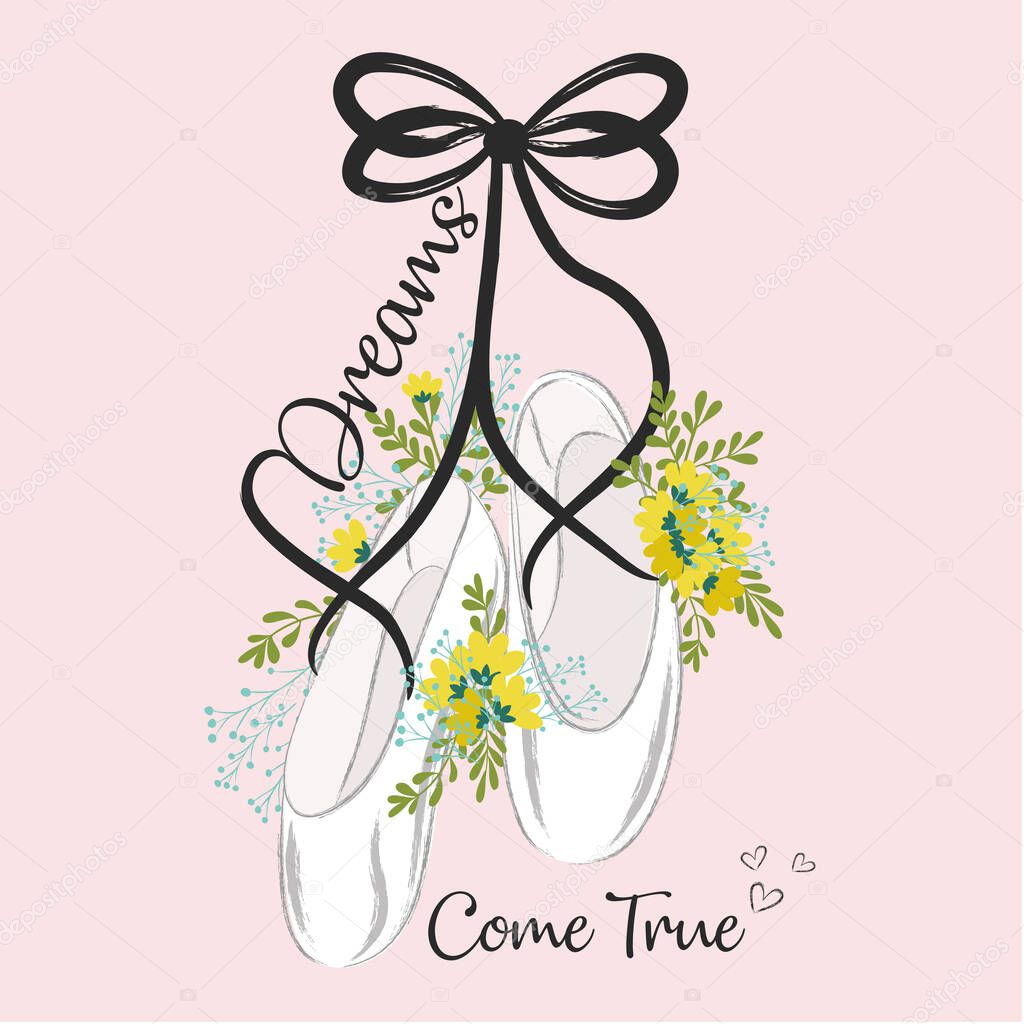 beautiful flowers with ballerina shoes and hand drawn lettering. Dreams come true. vector illustration