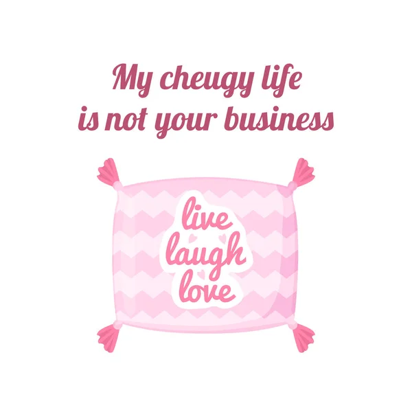 Cheugy quote with decorative pillow with quote Live love laugh. My cheugy life is not your business banner. Millenial trends. Text isolated on wthite background — Stock Vector