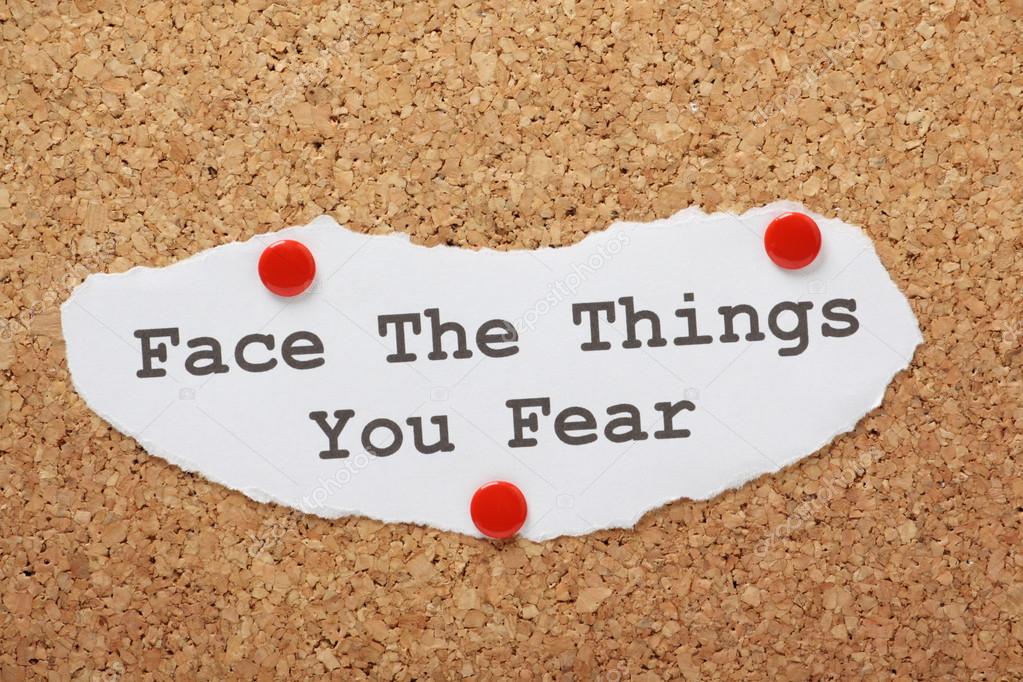 Face The Things You Fear