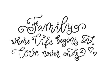 Family where life begins and love never ends in black on white background