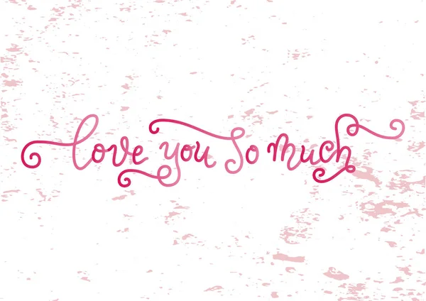 Moderna caligrafía con letras de Love you tanto en rosa sobre fondo blanco texturizado — Vector de stock