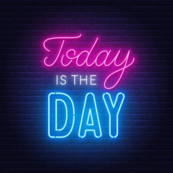 Oggi è il giorno neon lettering su sfondo muro di mattoni. — Vettoriale Stock