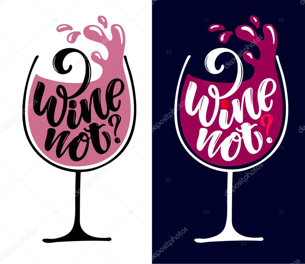 Wine not? Lettering art about wine. Wine glass. Lettering motivation postcard.