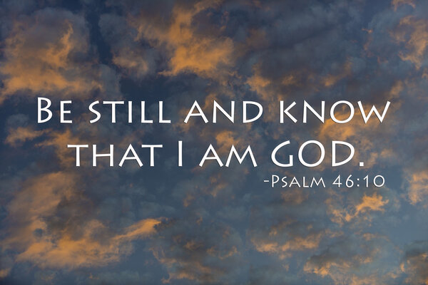 Будь спокоен и знай, что Я БОГ
.