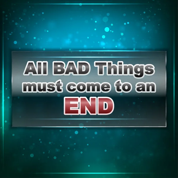 Κακά πράγματα πρέπει να έρθει στο τέλος. — Διανυσματικό Αρχείο