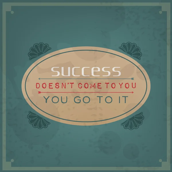 Success does not come to you, you go to it — Stock Vector