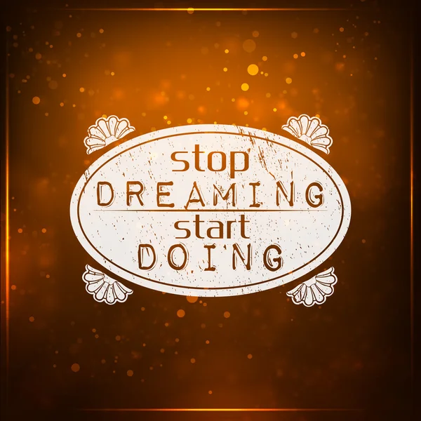 Σταματήσουμε να ονειρευόμαστε. αρχίσουν να κάνουν — Διανυσματικό Αρχείο