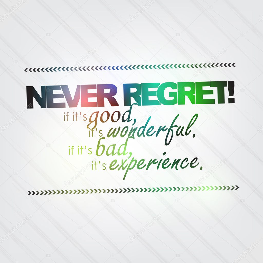 Never regret!