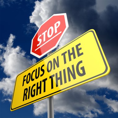 Focus on the Right Thing words on Road Sign Yellow and Stop Sign