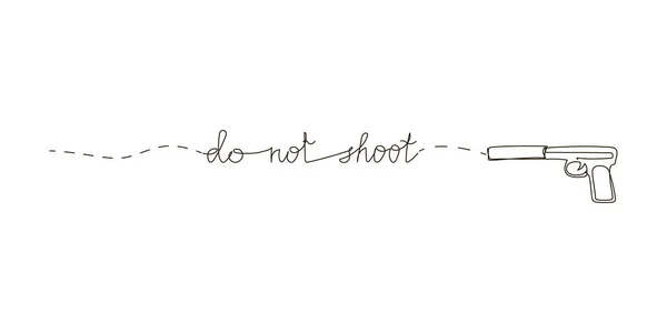 Do not shoot continuous line drawing. One line art of english hand written lettering with wishes of peace, stop war and firearms, air pistols with silencer, weapons. — Vector de stock
