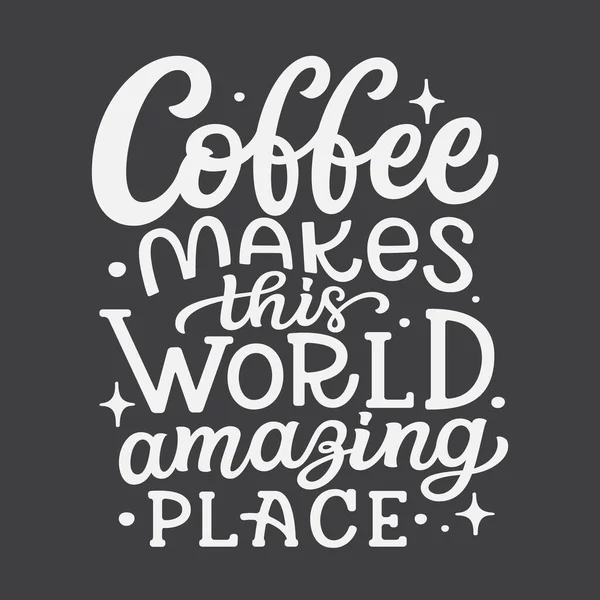 커피는 세상을 놀라운 곳으로 만듭니다 손으로 배경에 글씨를 인용문 레스토랑 — 스톡 벡터