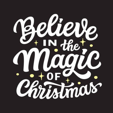 Believe in the magic of Christmas. Hand lettering white text on black background. Vector typography for posters, cards, holiday decor