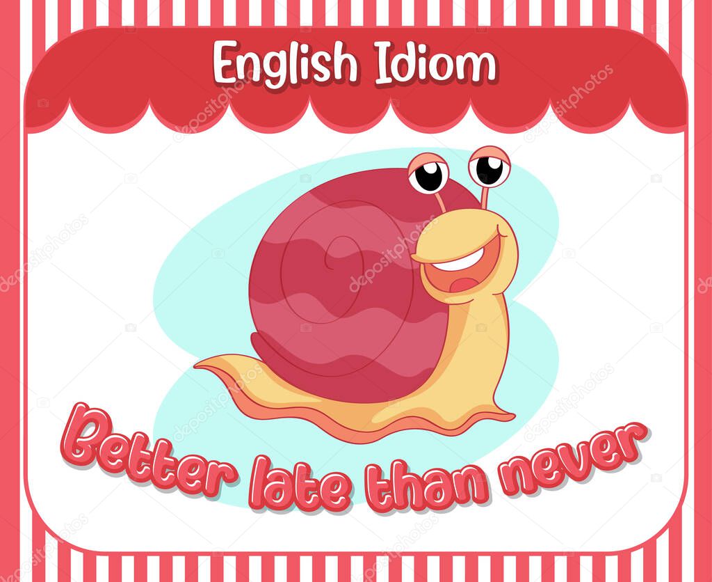 English idiom with a snail for better late than never illustration