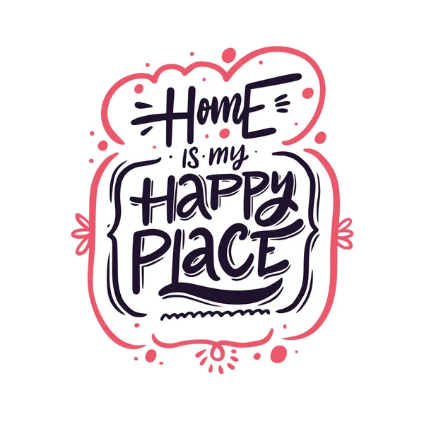 Az otthon az én boldog helyem. Kézzel rajzolt modern kalligráfia kifejezés. Tipográfiai plakát. Indokolás szövege. — Stock Vector