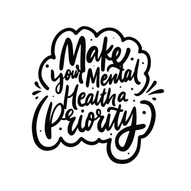 Akıl sağlığınıza öncelik verin. Siyah renkli harfler tıp deyimi.