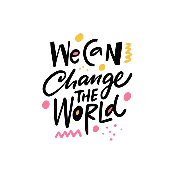 Vi kan förändra världen. Motiverande positivt citat. Modern typografi fras isolerad på vit bakgrund. — Stock vektor