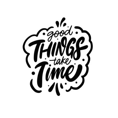 İyi şeyler zaman alır. El çizimi siyah renkli harf metni.