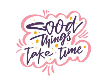 İyi şeyler zaman alır. Pozitif kaligrafi ifadesi. Renkli harf vektör illüstrasyonu.