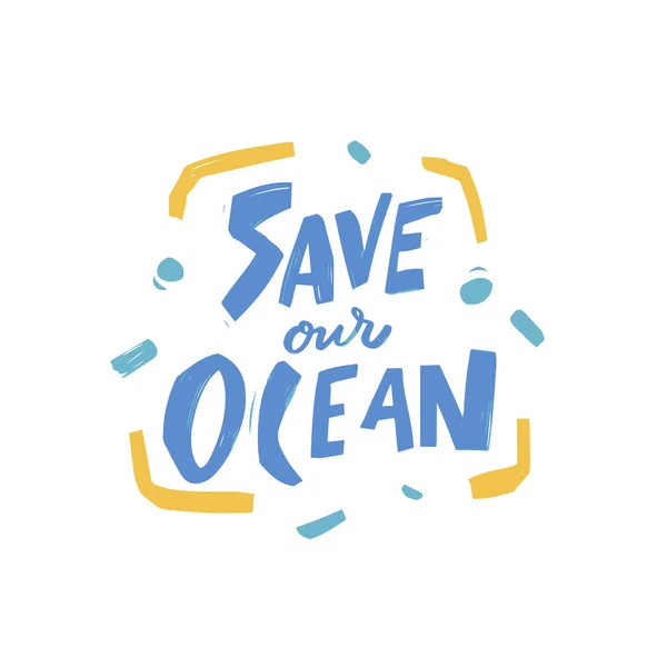 Σώσε Τον Ωκεανό Μας Χειροποίητη Πολύχρωμη Σύγχρονη Τυπογραφική Φράση Εκτύπωσης — Διανυσματικό Αρχείο