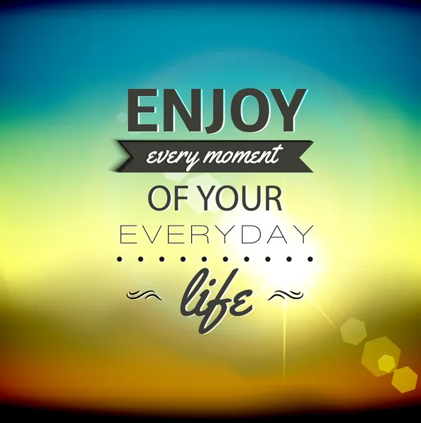 Enjoy every moment of your everyday life. — Stock Vector